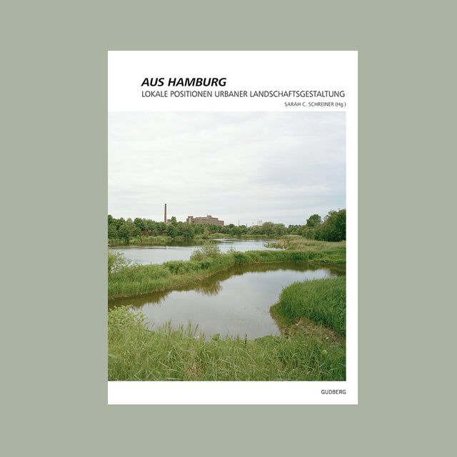 Aus Hamburg – Lokale Positionen urbaner Landschaftsgestaltung