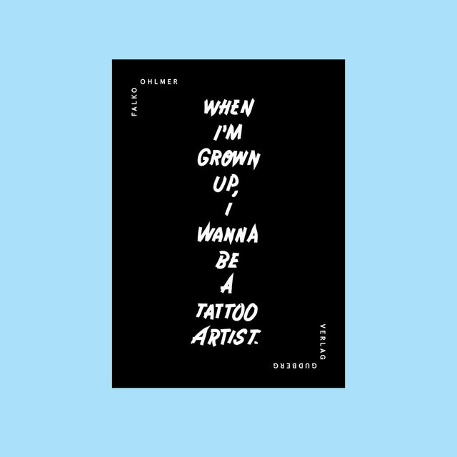 When I'm grown up, I wanna be a tattoo artist.