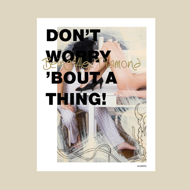 Don’t worry ’bout a thing (Being Alex Diamond)