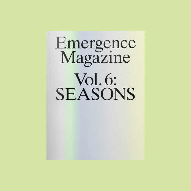 Emergence Magazine Vol. 6 – Seasons – GUDBERG NERGER