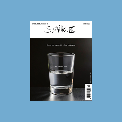 Spike Art Magazine #79 – The Pessimist Issue – GUDBERG NERGER