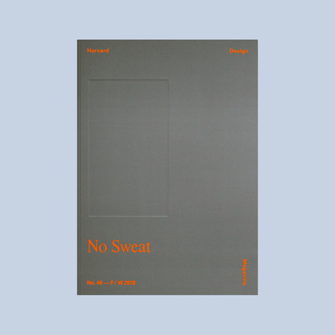  Harvard Design Magazine #46 No Sweat – GUDBERG NERGER